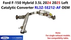 Ford F150 Hybrid 3.5L 2024 2025 Left Catalytic Converter RL3Z-5E212-AF New. Price: $1500.00.